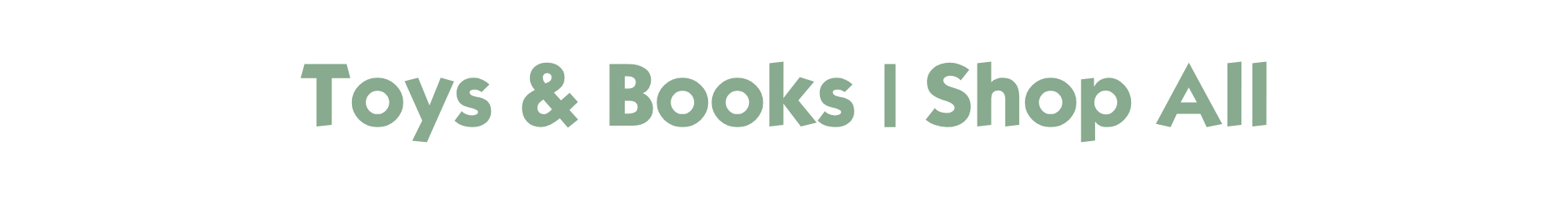 TOYS & BOOKS | Shop All